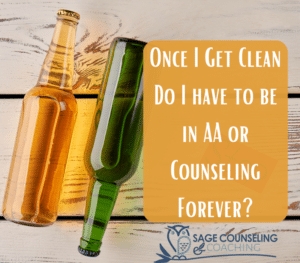 Once I Get Clean Do I have to be in AA or Counseling Forever?